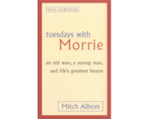 Tuesdays with Morrie: An Old Man, a Young Man, and Life's Greatest Lesson